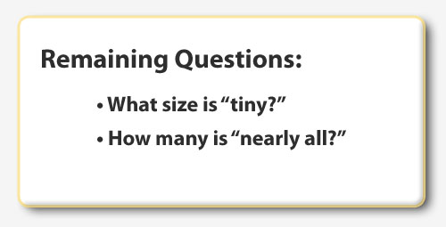 Remaining Questions: What size is 'tiny?' How many is 'nearly all?'